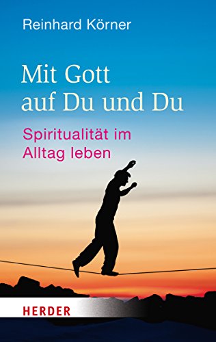 Mit Gott auf Du und Du: Spiritualität im Alltag leben (HERDER spektrum) von Verlag Herder GmbH